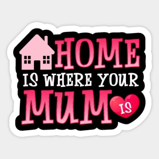 Cute Home Is Where Your Mum Is Adorable Moms House Sticker